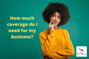 Determining Business Insurance: How Much Coverage Do I Need