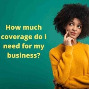 Determining Business Insurance: How Much Coverage Do I Need?
