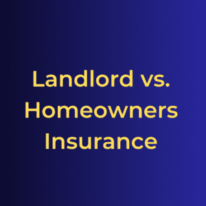 Landlord vs. Homeowners Insurance
